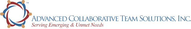 Advanced Collaborative Team Solutions, Inc. ~ Serving Emerging and Unmet Needs